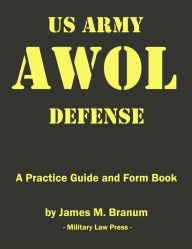 Title: US Army AWOL Defense: A Practice Guide and Formbook, Author: James M Branum