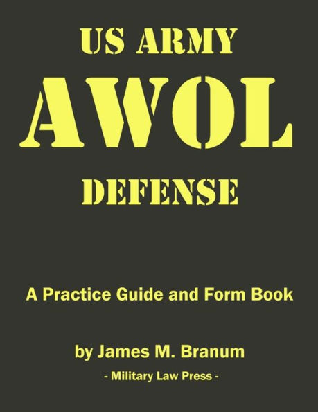 US Army AWOL Defense: A Practice Guide and Formbook