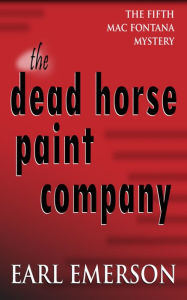 Title: The Dead Horse Paint Company, Author: Earl Emerson