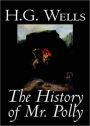 The History of Mr Polly: A Fiction and Literature Classic By H. G. Wells! AAA+++