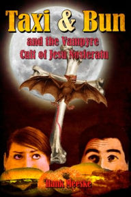 Title: Taxi & Bun and the Vampyre Cult of Jesu Nosferatu, Author: Hank Meeske