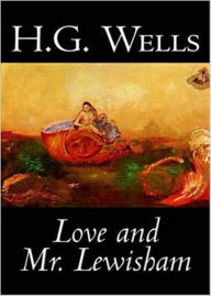Title: Love and Mr. Lewisham: A Romance, Fiction and Literature Classic By H. G. Wells! AAA+++, Author: H. G. Wells