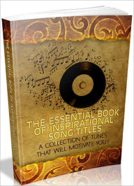 Title: The Essential Book Of Inspirational Song Titles: A Collection Of Tunes That Will Motivate you!, Author: Tea Time eBooks