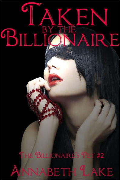 Taken by the Billionaire: The Billionaire's Pet #2 (BDSM Kidnapping Erotica)