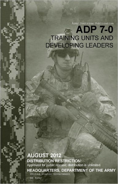 Army Doctrine Publication ADP 7-0 Training Units and Developing Leaders August 2012
