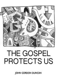Title: The Gospel Protects Us, Author: Gordon Duncan