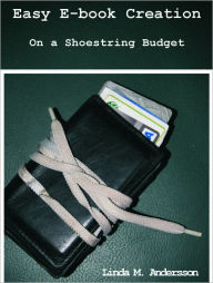 Title: Easy E-Book Creation On A Shoestring Budget, Author: Linda Andersson