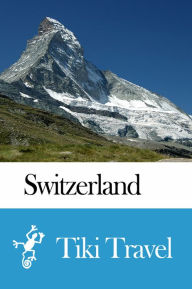 Title: Switzerland Travel Guide - Tiki Travel, Author: Tiki Travel