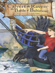 Title: Calvert the Raven in the Battle of Baltimore, Author: Jonathon Scott Fuqua