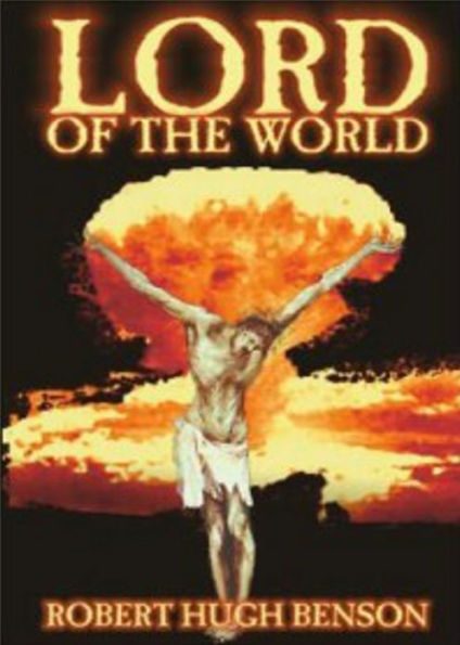 Lord of the World: A Religion, Science Fiction Classic By Robert Hugh Benson! AAA+++