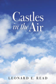 Title: Castles in the Air, Author: Leonard E. Read