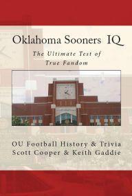 Title: Oklahoma Sooners IQ: The Ultimate Test of True Fandom, Author: Scott Cooper