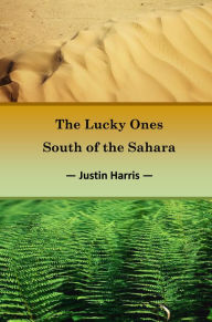 Title: The Lucky Ones South of the Sahara, Author: Justin Harris