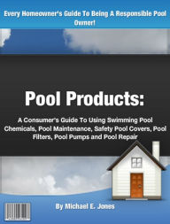 Title: Pool Products: A Consumer’s Guide To Using Swimming Pool Chemicals,, Author: Michael E. Jones