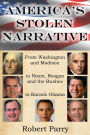 America's Stolen Narrative: From Washington and Madison to Nixon, Reagan and the Bushes to Obama