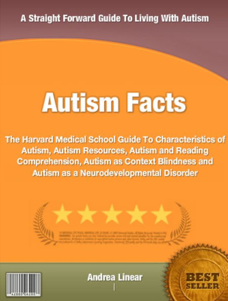 Autism Facts: The Harvard Medical School Guide To Characteristics of Autism, Autism Resources, Autism and Reading Comprehension, Autism as Context Blindness and Autism as a Neurodevelopmental Disorder