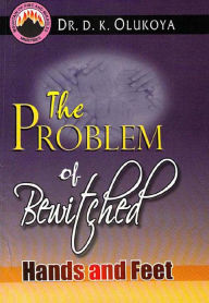 Title: The Problem of Bewitched Hands and Feet, Author: Dr. D. K. Olukoya