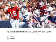 Title: New England Patriots 1974: A Game-by-Game Guide, Author: John Schaefer