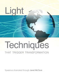 Title: Light Techniques That Trigger Transformation, Author: Janet McClure