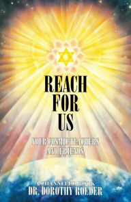 Title: Reach For Us: Your Cosmic Teachers and Friends, Author: Dorothy Roeder