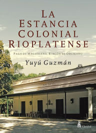 Title: La Estancia Colonial Rioplatense. Pago de Magdalena. Rincón de Obligado, Author: Yuyú Guzmán