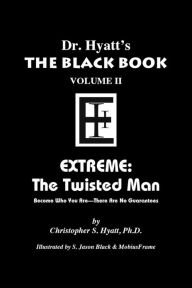 Title: Black Book Volume 2: Extreme, The Twisted Man, Author: Christopher S. Hyatt