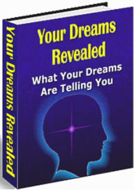 Title: Your Dreams Revealed explores thousands of dream images so that the dreamer can attain a better understanding of himself, his world, and his life. the dreamer is able to understand the emotional content, the symbolism, and the reason for each dream image., Author: eBook4Life