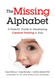 Title: The Missing Alphabet: A Parents' Guide to Developing Creative Thinking in Kids, Author: Susan Marcus