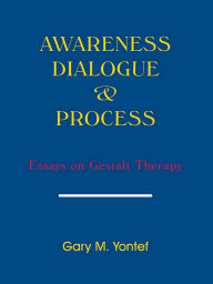 Title: Awareness Dialogue & Process: Essays on Gestalt Therapy, Author: Gary Yontef