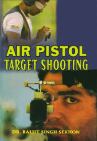 Title: Air Pistol Target Shooting, Author: Dr. Baljit Singh Sekhon