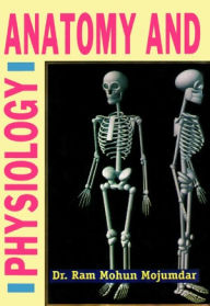 Title: Anatomy and Physiology, Author: Dr. Ram Mohun Mojumdar