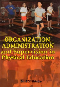 Title: Organization, Administration and Supervision in Physical Education, Author: Dr. B.S. Shinde