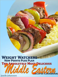 Title: Weight Watchers New Points Plus Plan The Absolutely Most Delicious Middle Eastern Recipes Cookbook, Author: Janelle Johannson