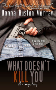 Title: What Doesn't Kill You The Mystery, Author: Donna Huston Murray