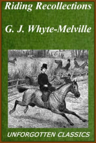 Title: Riding Recollections by G. J. Whyte-Melville (Illustrated), Author: George John Whyte-Melville
