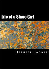 Title: Incidents in the Life of a Slave Girl: Written by Herself, Author: harriet Jacobs