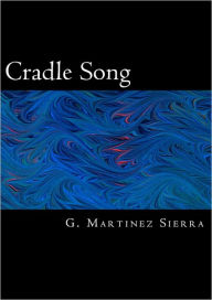 Title: The Cradle Song and Other Plays (With Introduction), Author: G. Martinez Sierra