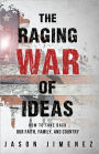 THE RAGING WAR OF IDEAS