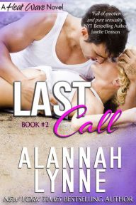 Title: Last Call (Contemporary Romance) (Book #2 - Heat Wave Series), Author: Alannah Lynne