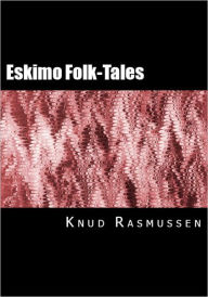 Title: Eskimo Folk-Tales (Illustrated), Author: Knud Rasmussen