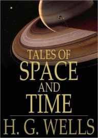 Title: Tales of Space and Time: A Science Fiction, Short Story Collection Classic By H. G. Wells! AAA+++, Author: H. G. Wells