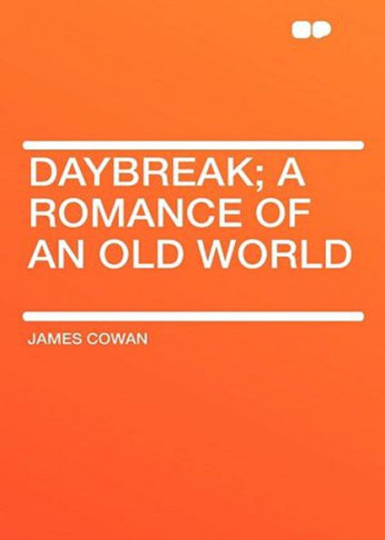 Daybreak: A Romance of an Old World: A Science Fiction, Adventure, Romance Classic By James Cowan! AAA+++