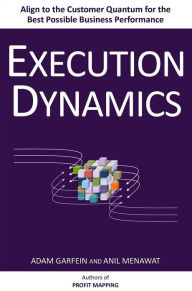 Title: Execution Dynamics: Align to the Customer Quantum for the Best Possible Business Performance, Author: Adam Garfein