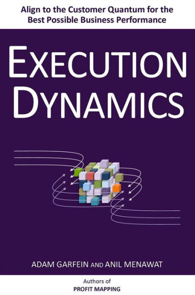 Execution Dynamics: Align to the Customer Quantum for the Best Possible Business Performance