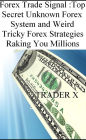 Forex Trade Signal Top Secret Unknown Forex System and Weird Tricky Forex Strategies Raking You Millions