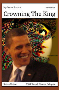 Title: My Secret Barack: Crowning The King, Author: Krista Nelson