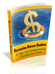 Title: Recession Rescue Routines: 8 Tips On Saving Money During Bad Times, Author: Tea Time eBooks