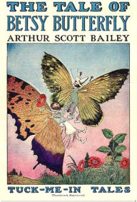 Title: The Tale of Betsy Butterfly, Author: Arthur Scott Bailey