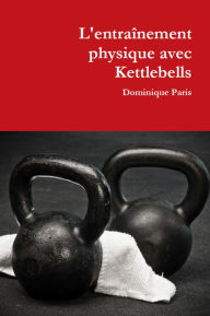 Title: L'Entraînement Physique avec Kettlebells, Author: Dominique Paris