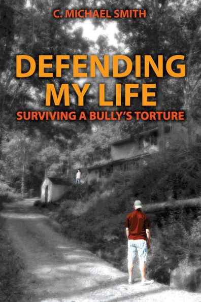 Defending My Life: Surviving a Bully's Torture